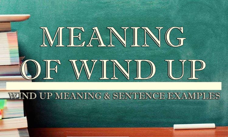 What Is Wind Up Meaning