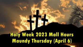 Holy Week 2023 Mall Hours Maundy Thursday, April 6