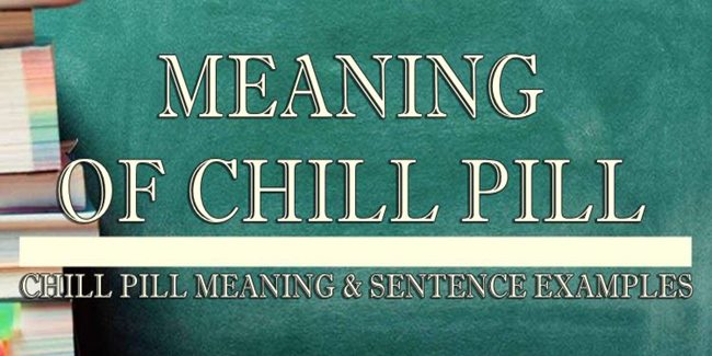 chill-pill-meaning-sentence-examples