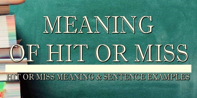 hit-or-miss-meaning-sentence-examples