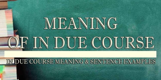 in-due-course-meaning-sentence-examples