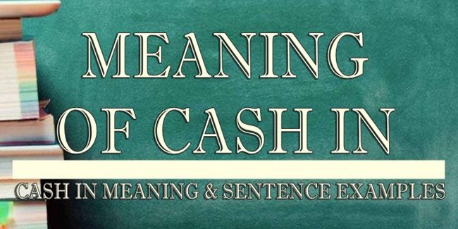 cash-in-meaning-sentence-examples