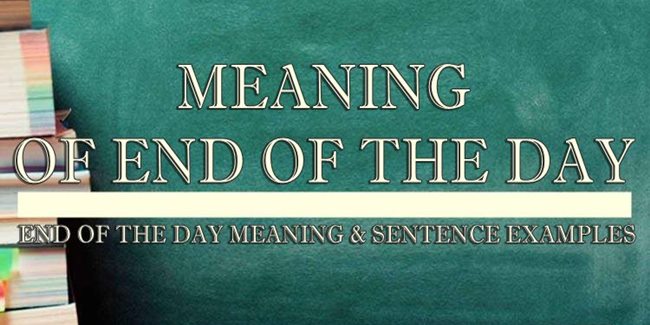 end-of-the-day-meaning-sentence-examples