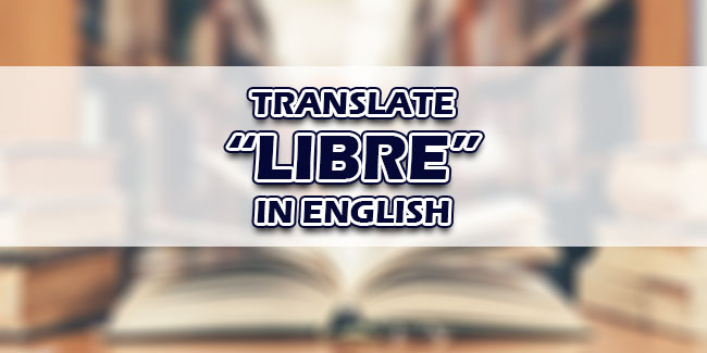 Libre In English – Tagalog To English Translations