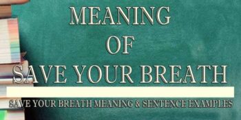 Save Your Breath Meaning 2