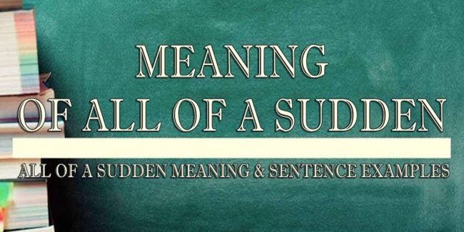 All Of A Sudden Meaning Sentence Examples
