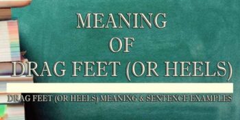 Drag Feet (Or Heels) Meaning 2