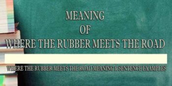 Where The Rubber Meets The Road Meaning 2