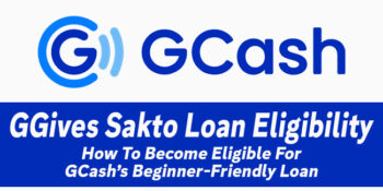 GGives Sakto Loan Eligibility — How To Become Eligible For GCash’s Beginner-Friendly Loan