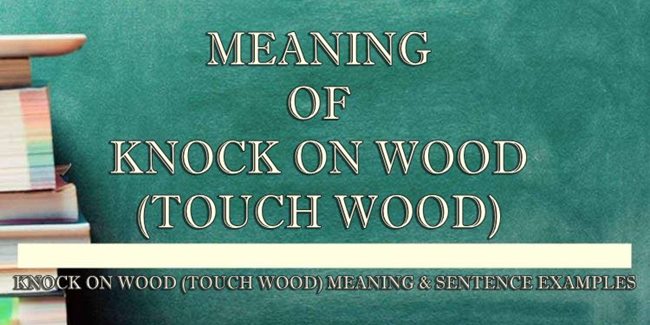 knock-on-wood-touch-wood-meaning-sentence-examples-newspapers