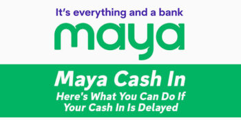 Maya Cash In — Here's What You Can Do If Your Cash In Is Delayed
