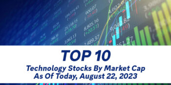 Top 10 Technology Stocks By Market Cap As Of Today, August 22, 2023