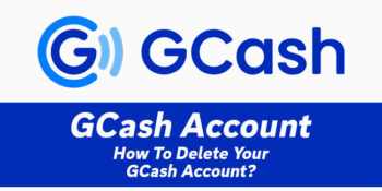 How To Delete Your GCash Account