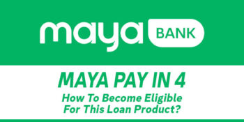 Maya Pay in 4 — How To Become Eligible For This Loan Product