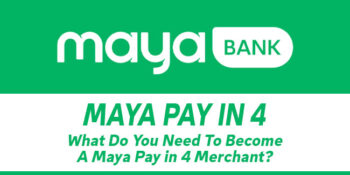 Maya Pay in 4 — What Do You Need To Become A Merchant