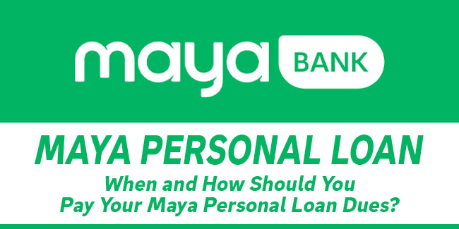 Maya Personal Loan — When and How Should You Pay Your Loan Dues