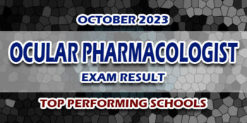 Ocular Pharmacologist Exam Result October 2023 TOP PERFORMING SCHOOLS
