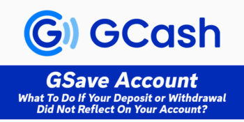 GSave Account — What To Do If Your Deposit or Withdrawal Did Not Reflect On Your Account