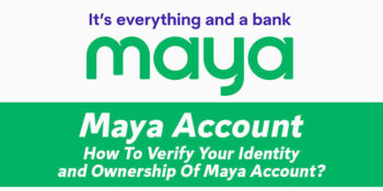 Maya Account - How To Verify Your Identity and Ownership Of Account