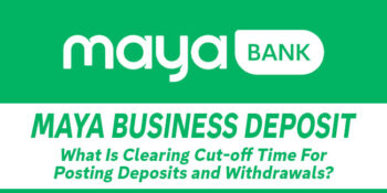 Maya Business Deposit — What Is Clearing Cut-off Time For Posting Deposits and Withdrawals