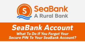 SeaBank Account — What To Do If You Forgot Your Secure PIN To Your Account