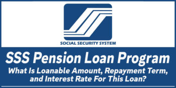 SSS Pension Loan Program – What Is Loanable Amount, Repayment Term, and Interest Rate For This Loan
