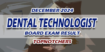 Dental Technologist Board Exam Result December 2024 TOPNOTCHERS